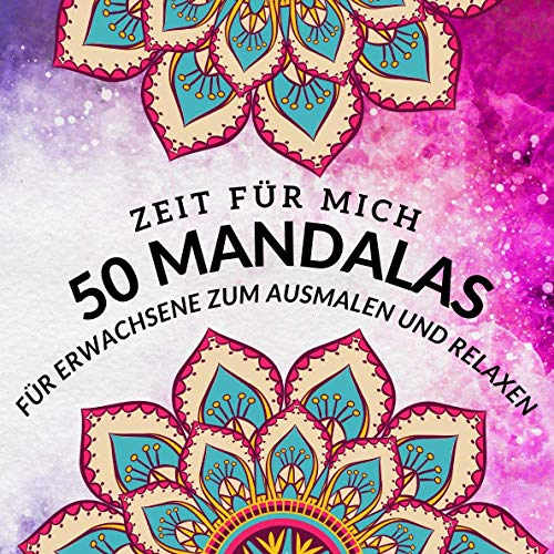 Zeit für mich: 50 Mandalas für Erwachsene zum Ausmalen und Relaxen