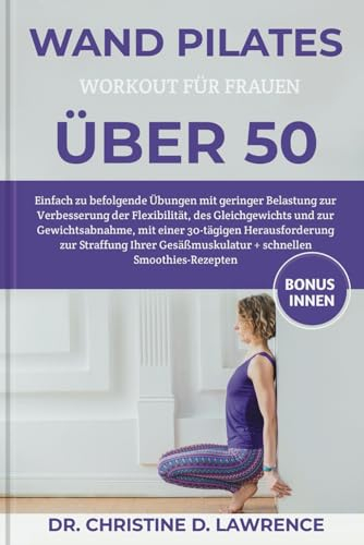 WAND PILATES WORKOUT FÜR FRAUEN ÜBER 50: Einfach zu befolgende Übungen mit geringer Belastung zur Verbesserung der Flexibilität, des Gleichgewichts ... (Easy Exercises and Workout for Everybody)