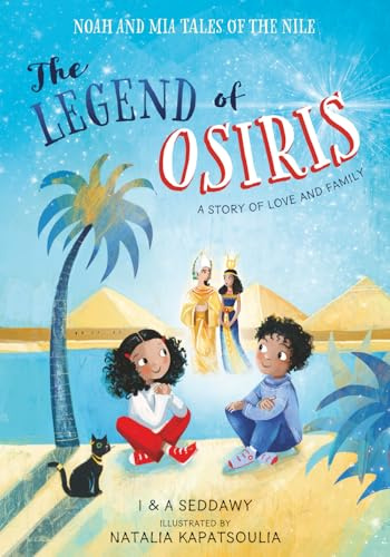 The Legend of Osiris: A Story of Love and Family (Noah and Mia Tales of the Nile)