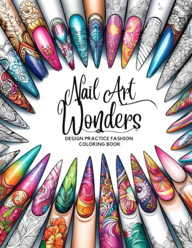 Nail Art Wonders: Design Practice Fashion Coloring Book (Nail ART Wonders Coloring Book)