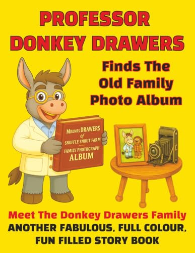 Professor Donkey Drawers Finds The Old Family Photo Album: Meet The Donkey Drawers Family, Another Fabulous Full Colour Fun Filled Story Book