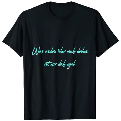 Was andere über mich denken ist mir doch egal T-Shirt