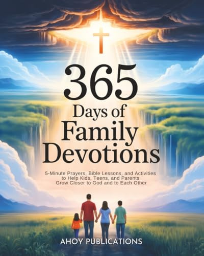 365 Days of Family Devotions: 5-Minute Prayers, Bible Lessons, and Activities to Help Kids, Teens, and Parents Grow Closer to God and to Each Other