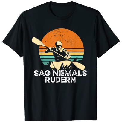 Sag Niemals Rudern Kajak Fahrer Kanu T-Shirt