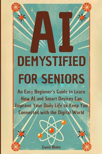 AI DEMYSTIFIED FOR SENIORS