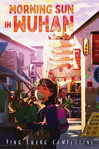 Morning Sun in Wuhan: An Award-Winning Story of Friendship, Courage, and Cooking During COVID for Children (Ages 8-12)