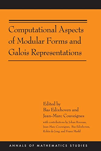 Computational Aspects of Modular Forms and Galois Representations: How One Can Compute in Polynomial Time the Value of Ramanujan's Tau at a Prime (Annals of Mathematics Studies, 176, Band 176)