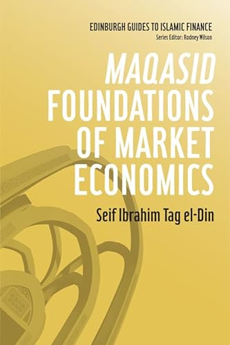 Maqasid Foundations of Market Economics (Edinburgh Guides to Islamic Finance)