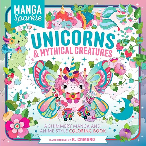 Manga Sparkle: Unicorns & Mythical Creatures: A Shimmery Manga and Anime Style Coloring Book