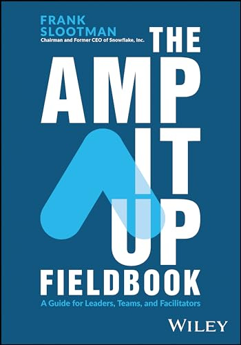 The Amp It Up Fieldbook: A Guide for Leaders, Teams, and Facilitators