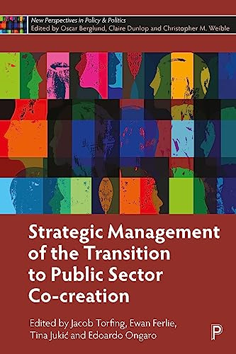 Strategic Management of the Transition to Public Sector Co-Creation (New Perspectives in Policy and Politics)