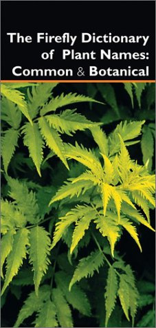 The Firefly Dictionary of Plant Names: Common & Botanical