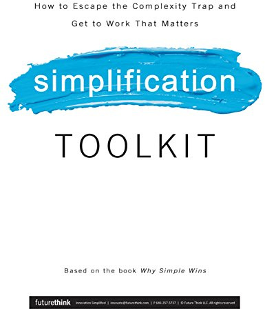 Why Simple Wins Toolkit: How to Escape the Complexity Trap and Get to Work That Matters