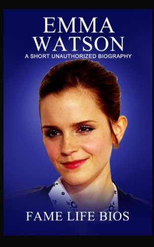 Emma Watson: A Short Unauthorized Biography