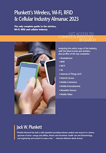 Plunkett's Wireless, Wi-Fi, RFID and Cellular Industry Almanac 2023: The Only Comprehensive Guide o the Wireless Industry