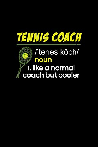 Tennis Coach Noun 1. Like A Normal Coach But Cooler: Tennis Notebook Log & Journal for logging scores, stats, and records!