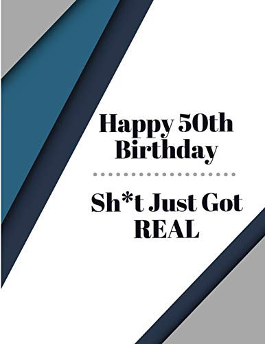 Happy 50th Birthday Sh*t Just Got Real: Blue Gray Black Pattern BDay Celebration Notebook