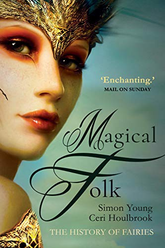 Magical Folk: British and Irish Fairies, 500 AD to the Present