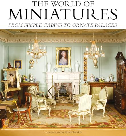 The World of Miniatures: From Simple Cabins to Ornate Palaces
