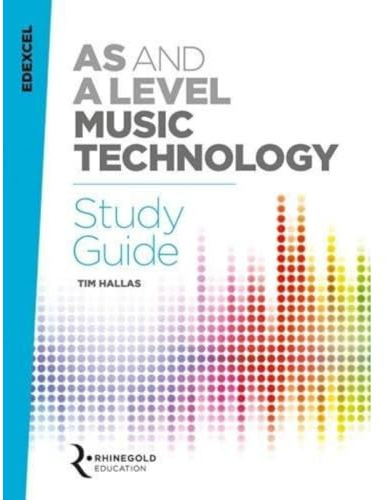 Edexcel - AS and A Level Music Technology Study Guide | Complete Exam Revision Book for Music Students | Recording History Sound Design Composition and Production Techniques Resource