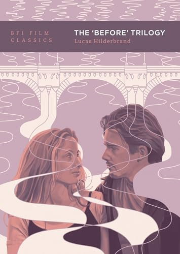 The 'Before' Trilogy (BFI Film Classics)
