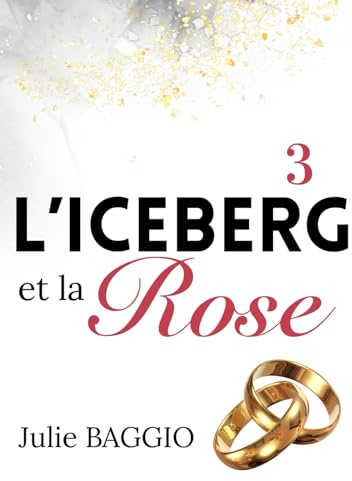 L'Iceberg et la Rose: Tome 3 : Une romance contemporaine slow-burn