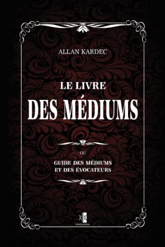 Le livre des médiums: guide des médiums et des évocateurs