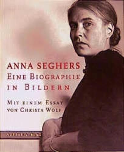 Anna Seghers: Eine Biographie in Bildern
