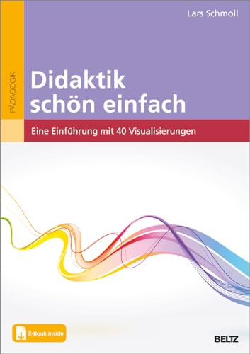 Didaktik schön einfach: Eine Einführung mit 40 Visualisierungen. Mit E-Book inside