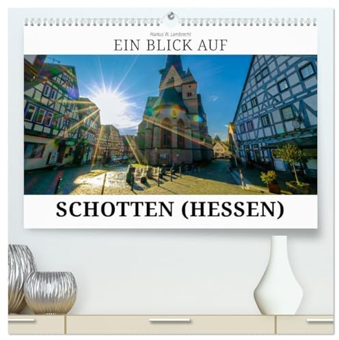 Ein Blick auf Schotten (hochwertiger Premium Wandkalender 2026 DIN A2 quer), Kunstdruck in Hochglanz: Schotten - Perle im Vogelsbergkreis (CALVENDO Orte)