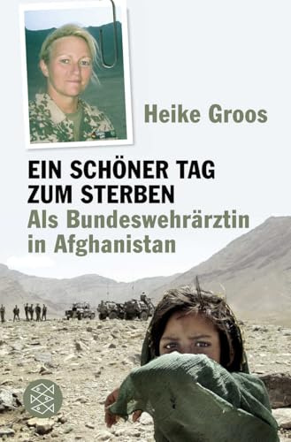 Ein schöner Tag zum Sterben: Als Bundeswehrärztin in Afghanistan