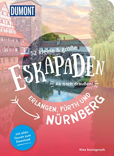 52 kleine & große Eskapaden Nürnberg, Fürth und Erlangen: Ab nach draußen! (DUMONT Eskapaden)