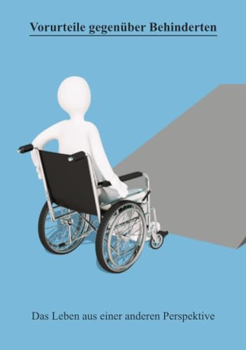 Vorurteile gegenüber Behinderten: Das Leben aus einer anderen Perspektive
