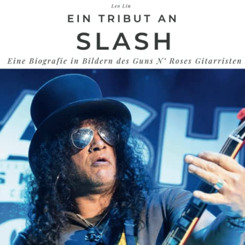 Ein Tribut an Slash: Eine Biografie in Bildern des Guns N’ Roses Gitarristen