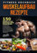 Fitness Kochbuch Muskelaufbau Rezepte: 150 Rezepte zur Bodybuilding Ernährung. Fitnessküche: Ihr Ernährungs- & Trainingsplan um durch Muskelaufbau und Fettverbrennung den Stoffwechsel anzuregen