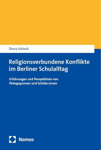 Religionsverbundene Konflikte im Berliner Schulalltag: Erfahrungen und Perspektiven von Pädagog:innen und Schüler:innen