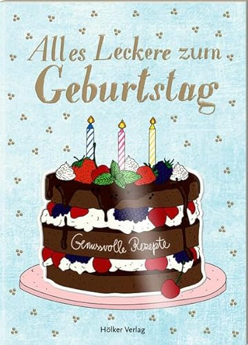 Alles Leckere zum Geburtstag: Genussvolle Rezepte (Der kleine Küchenfreund)