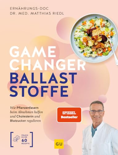 Gamechanger Ballaststoffe: Dein Ernährungsratgeber bei Diabetes, Übergewicht & Herz-Kreislauf-Erkrankungen – Mit Pflanzenfasern abnehmen, Cholesterin senken, Blutzucker regulieren | SPIEGEL-Bestseller