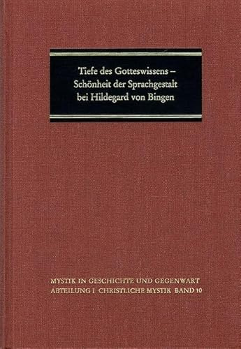 Tiefe des Gotteswissens - Schönheit der Sprachgestalt bei Hildegard von Bingen: Internationales Symposium in der Katholischen Akademie Rabanus Maurus ... 1994 (Mystik in Geschichte und Gegenwart)