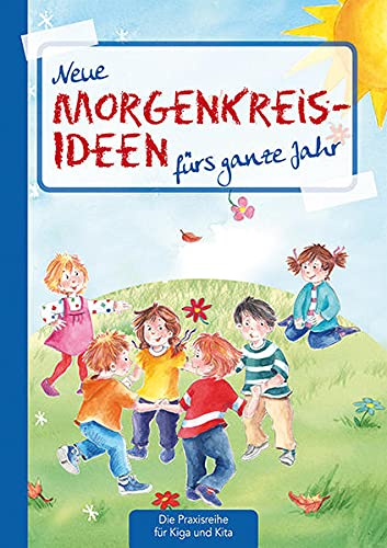 Neue Morgenkreis-Ideen fürs ganze Jahr (Die Praxisreihe für Kindergarten und Kita)