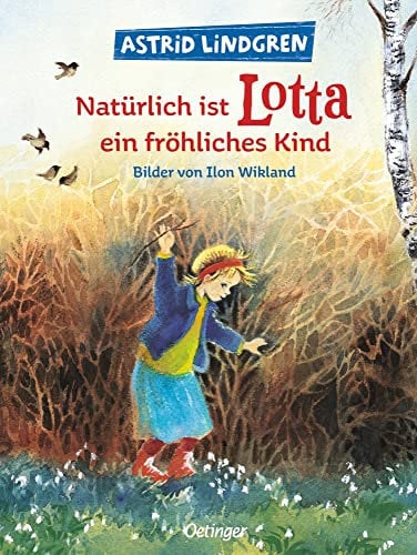 Natürlich ist Lotta ein fröhliches Kind: Astrid Lindgren Kinderbuch-Klassiker über das elterliche Ostereier-Verstecken. Oetinger Bilderbuch und ... ab 4 Jahren (Lotta aus der Krachmacherstraße)