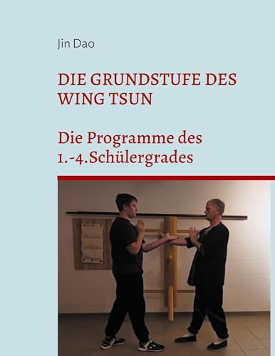 Die Grundstufe des Wing Tsun: Die Programme des 1.-4.Schülergrades