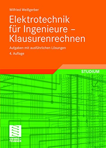 Elektrotechnik für Ingenieure - Klausurenrechnen: Aufgaben mit ausführlichen Lösungen