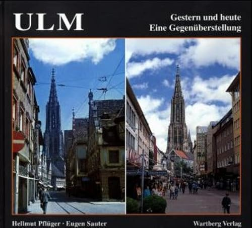 Ulm. Gestern und Heute. Eine Gegenüberstellung