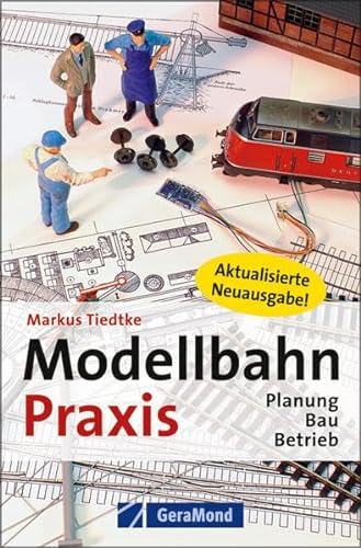 Modellbahn-Praxis: Planung, Bau, Betrieb