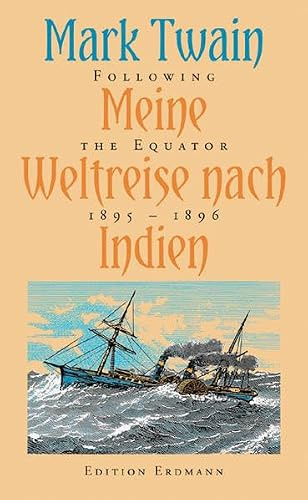 Meine Weltreise nach Indien. Following the Equator, 1895-1896 (Alte abenteuerliche Reiseberichte)