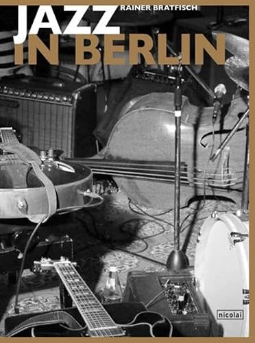 Jazz in Berlin: Stile - Szenen - Stars