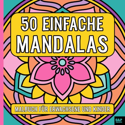 50 EINFACHE MANDALAS: Malbuch für Erwachsene und Kinder | Antistress Ausmalbuch | Zeit für Dich und Deine Kreativität | Entspannung und Stressabbau (G&P Publishing - Ausmalbücher)