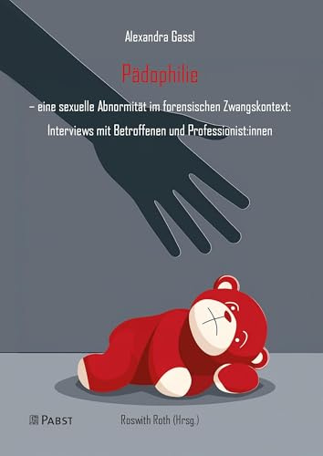 Pädophilie: – eine sexuelle Abnormität im forensischen Zwangskontext: Interviews mit Betroffenen und Professionist:innen