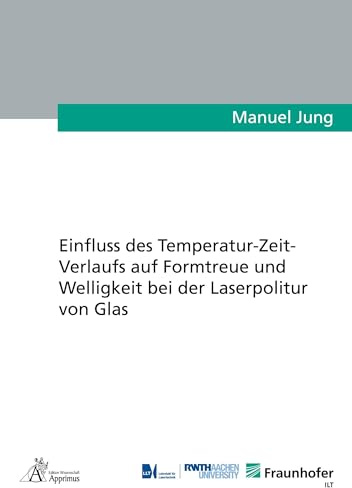 Einfluss des Temperatur-Zeit-Verlaufs auf Formtreue und Welligkeit bei der Laserpolitur von Glas (Ergebnisse aus der Lasertechnik)